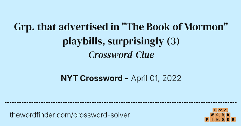 Grp. that advertised in "The Book of Mormon" playbills, surprisingly crossword clue image