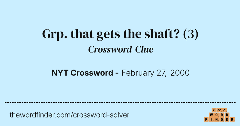 Grp. that gets the shaft? crossword clue image