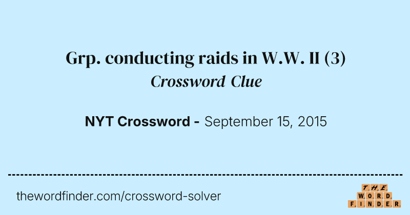 Grp. conducting raids in W.W. II crossword clue image