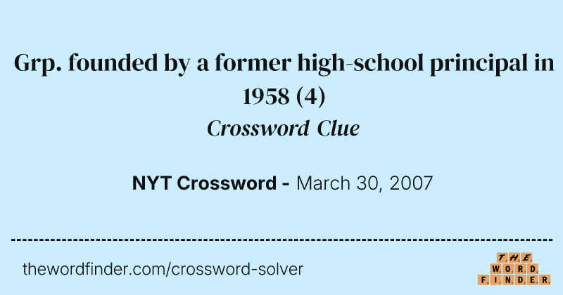 Grp. founded by a former high-school principal in 1958 crossword clue image