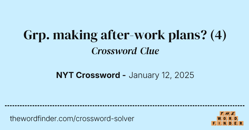 Grp. making after-work plans? crossword clue image