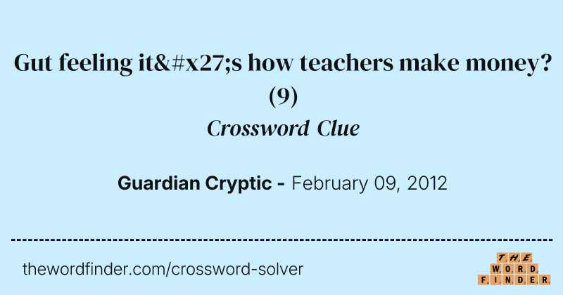 Gut feeling it's how teachers make money? crossword clue image