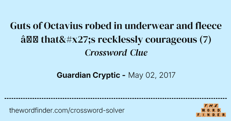 Guts of Octavius robed in underwear and fleece — that's recklessly courageous crossword clue image