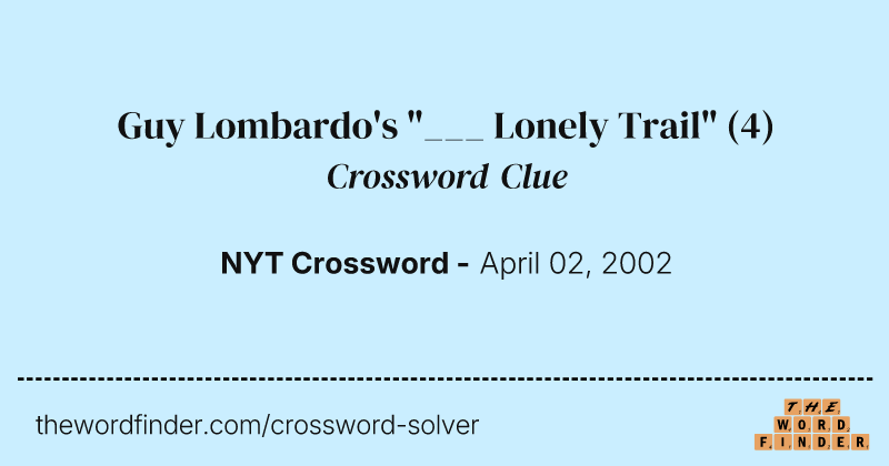 Guy Lombardo's "___ Lonely Trail" crossword clue image