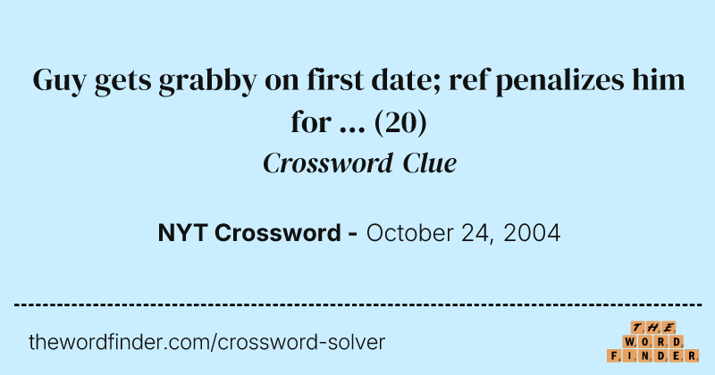Guy gets grabby on first date; ref penalizes him for ... crossword clue image