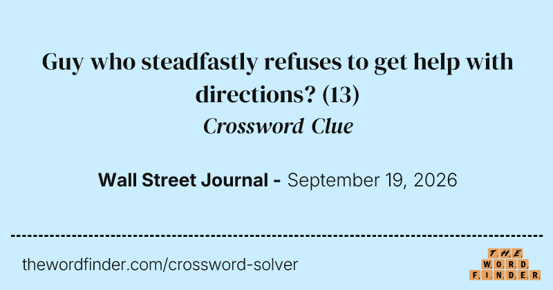 Guy who steadfastly refuses to get help with directions? crossword clue image