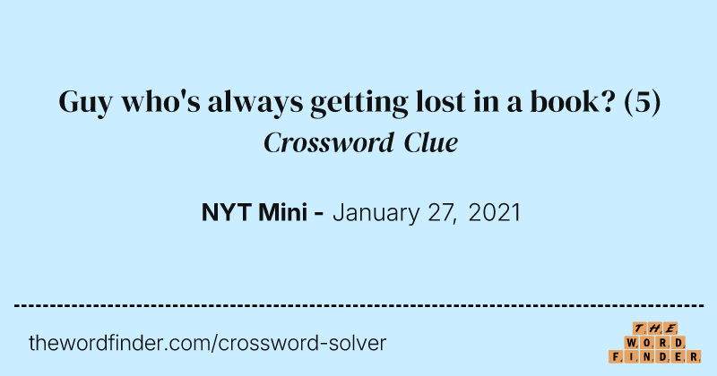 Guy who's always getting lost in a book? crossword clue image