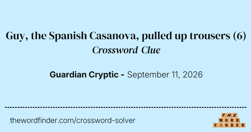 Guy, the Spanish Casanova, pulled up trousers crossword clue image
