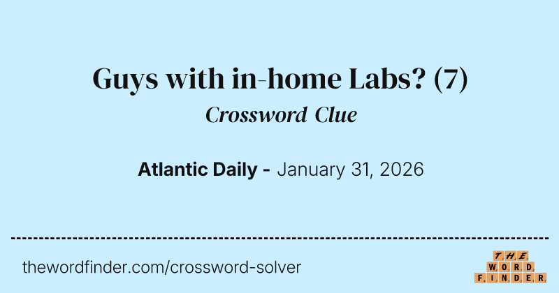 Guys with in-home Labs? crossword clue image