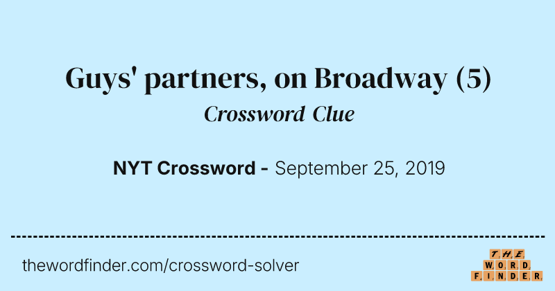 Guys' partners, on Broadway crossword clue image