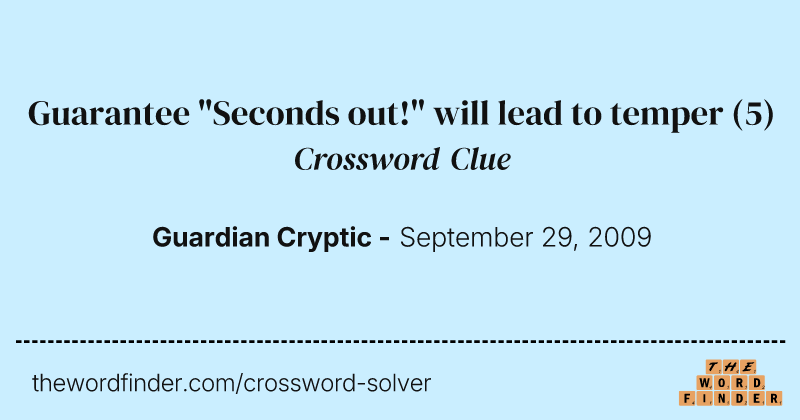 Guarantee "Seconds out!" will lead to temper crossword clue image