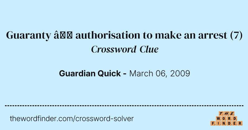 Guaranty — authorisation to make an arrest crossword clue image
