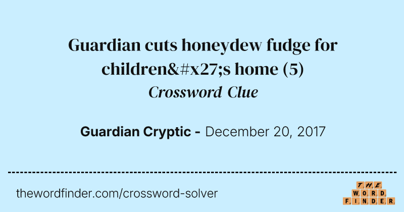 Guardian cuts honeydew fudge for children's home crossword clue image