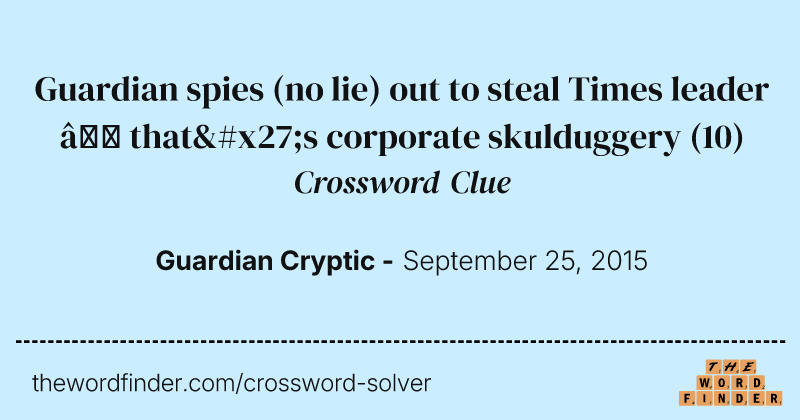 Guardian spies (no lie) out to steal Times leader — that's corporate skulduggery crossword clue image