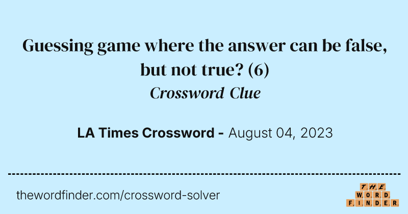 Guessing game where the answer can be false, but not true? crossword clue image