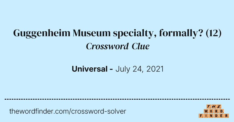 Guggenheim Museum specialty, formally? crossword clue image