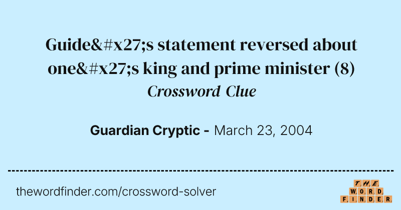 Guide's statement reversed about one's king and prime minister crossword clue image