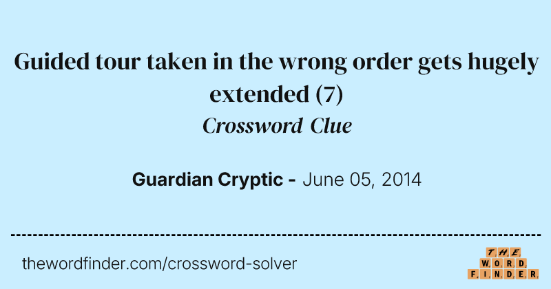 Guided tour taken in the wrong order gets hugely extended crossword clue image