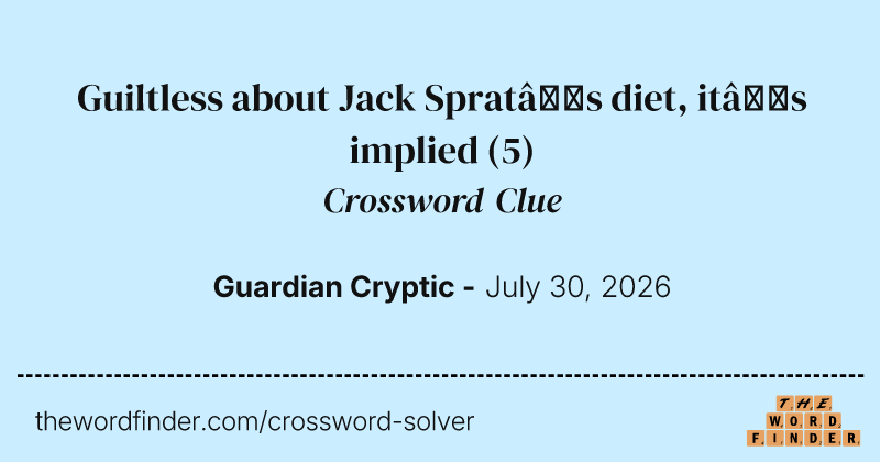 Guiltless about Jack Sprat’s diet, it’s implied crossword clue image
