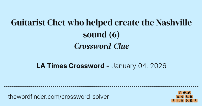 Guitarist Chet who helped create the Nashville sound crossword clue image