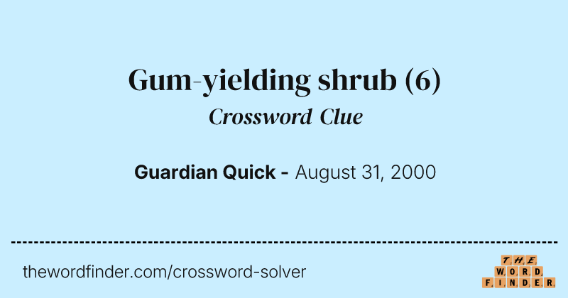 Gum-yielding shrub crossword clue image