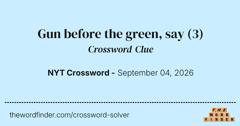 Gun before the green, say crossword clue image