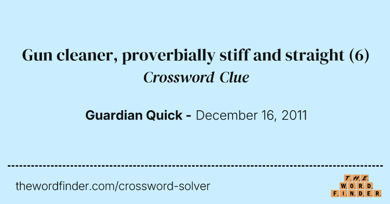 Gun cleaner, proverbially stiff and straight crossword clue image