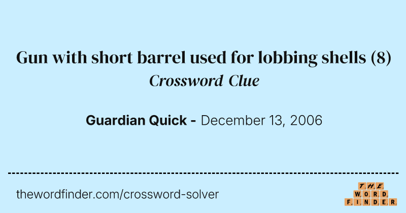 Gun with short barrel used for lobbing shells crossword clue image