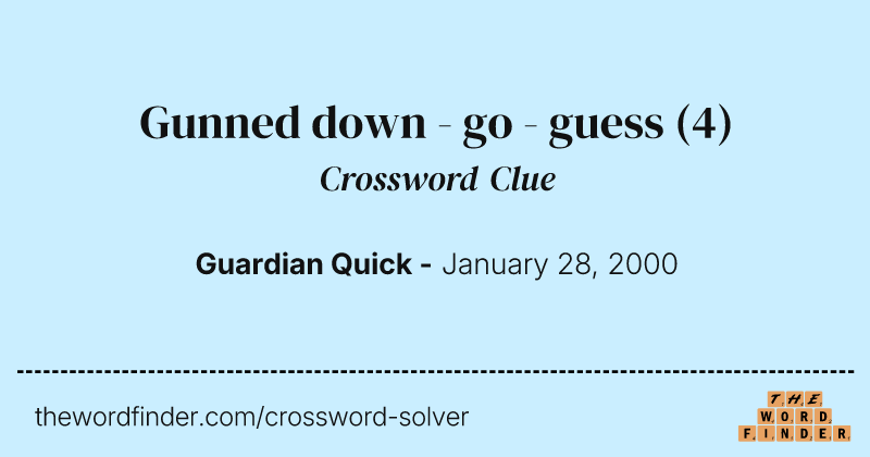Gunned down - go - guess crossword clue image