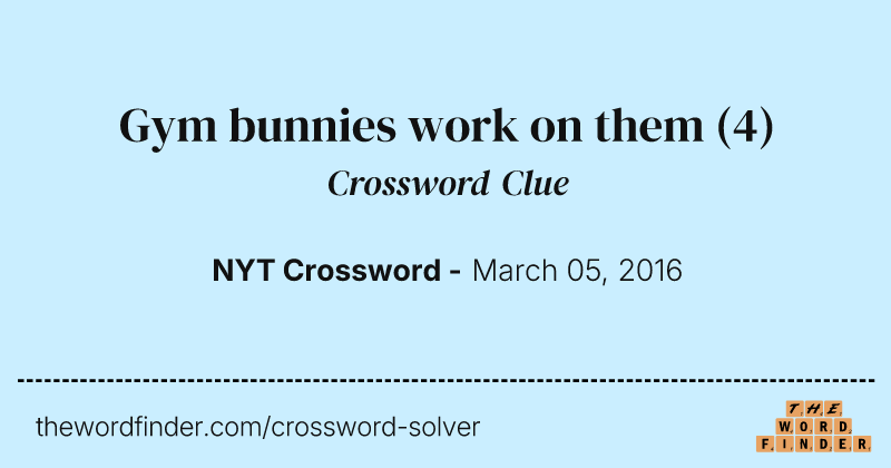 Gym bunnies work on them crossword clue image