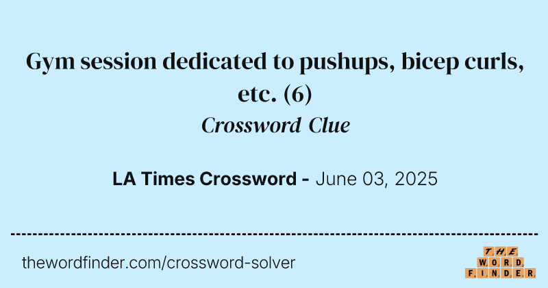 Gym session dedicated to pushups, bicep curls, etc. crossword clue image