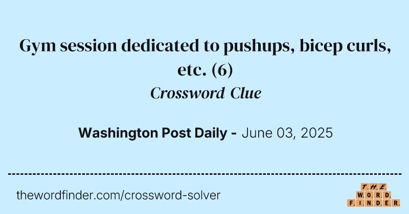 Gym session dedicated to pushups, bicep curls, etc. crossword clue image