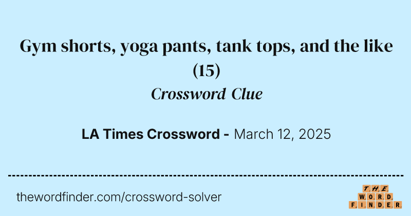 Gym shorts, yoga pants, tank tops, and the like crossword clue image