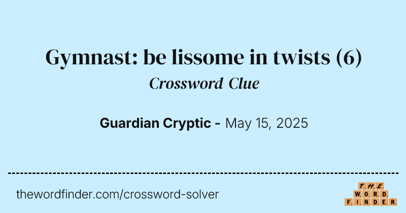 Gymnast: be lissome in twists crossword clue image