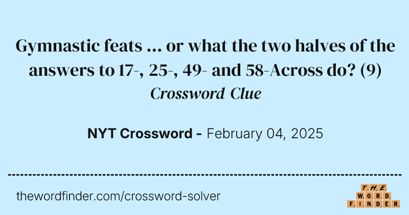 Gymnastic feats ... or what the two halves of the answers to 17-, 25-, 49- and 58-Across do? crossword clue image