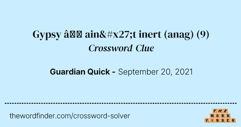 Gypsy — ain't inert (anag) crossword clue image
