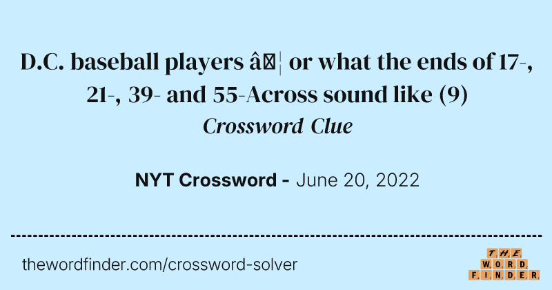 D.C. baseball players … or what the ends of 17-, 21-, 39- and 55-Across sound like crossword clue image