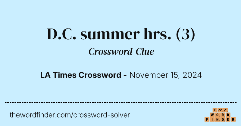 D.C. summer hrs. crossword clue image