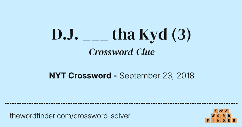 D.J. ___ tha Kyd crossword clue image