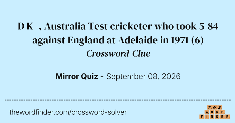 D K -, Australia Test cricketer who took 5-84 against England at Adelaide in 1971 crossword clue image
