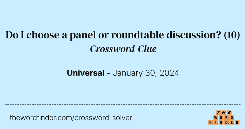 Do I choose a panel or roundtable discussion? crossword clue image