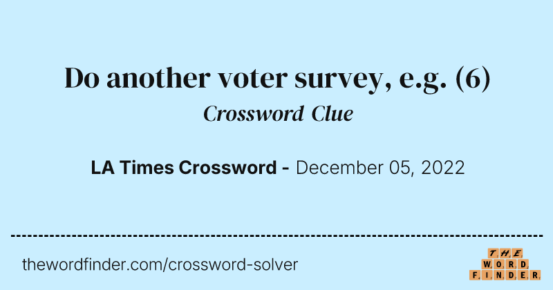 Do another voter survey, e.g. crossword clue image