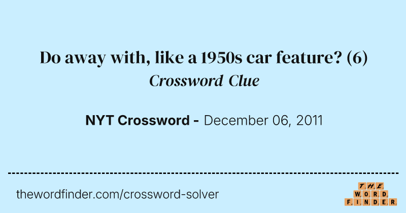 Do away with, like a 1950s car feature? crossword clue image
