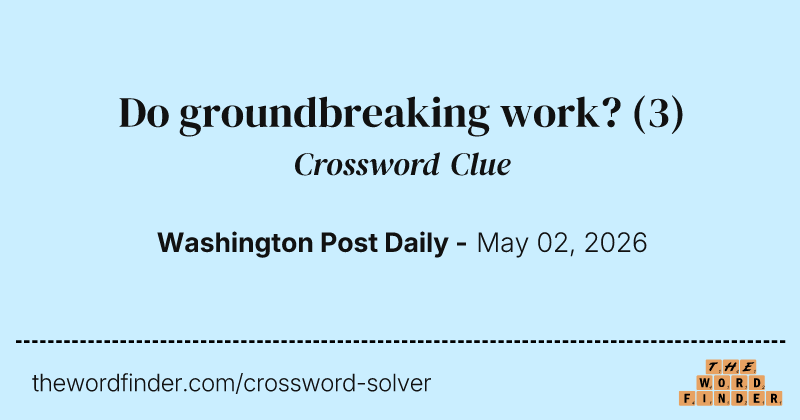 Do groundbreaking work? crossword clue image