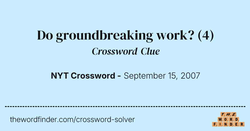 Do groundbreaking work? crossword clue image
