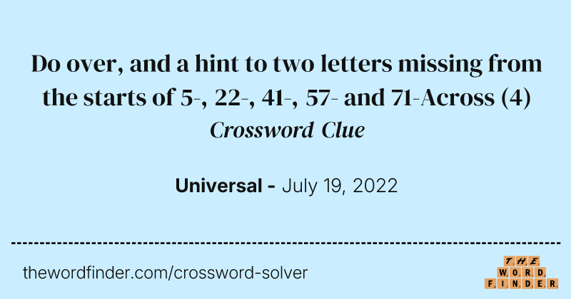 Do over, and a hint to two letters missing from the starts of 5-, 22-, 41-, 57- and 71-Across crossword clue image