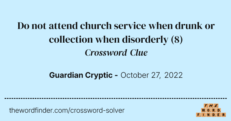 Do not attend church service when drunk or collection when disorderly crossword clue image