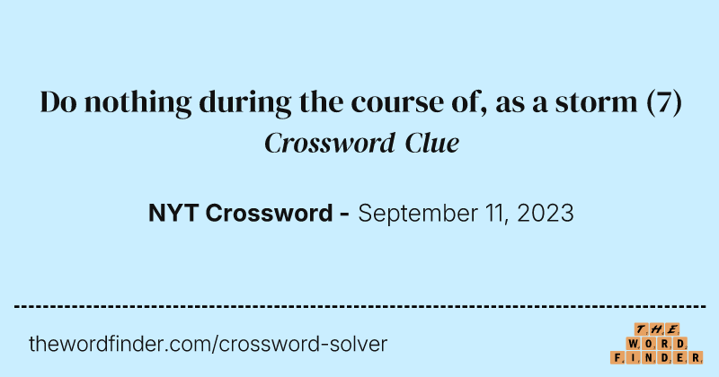 Do nothing during the course of, as a storm crossword clue image