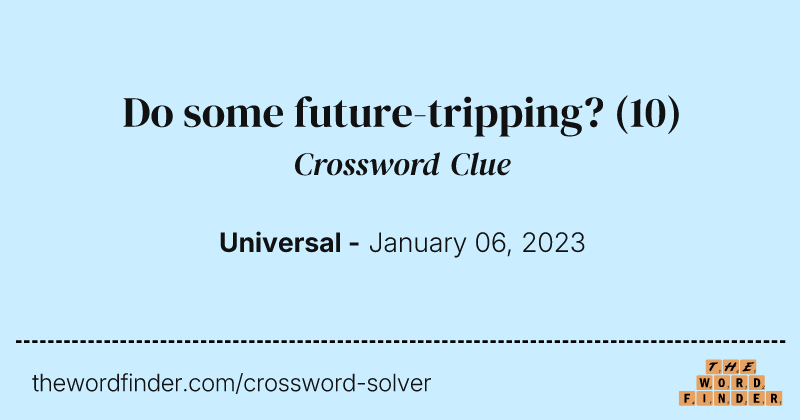 Do some future-tripping? crossword clue image