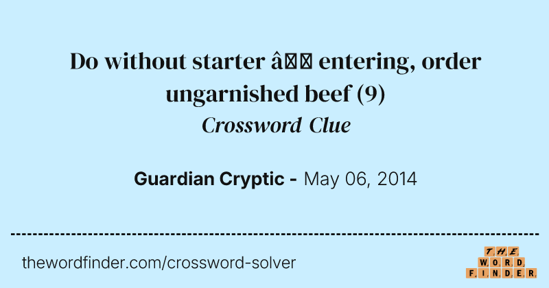 Do without starter — entering, order ungarnished beef crossword clue image